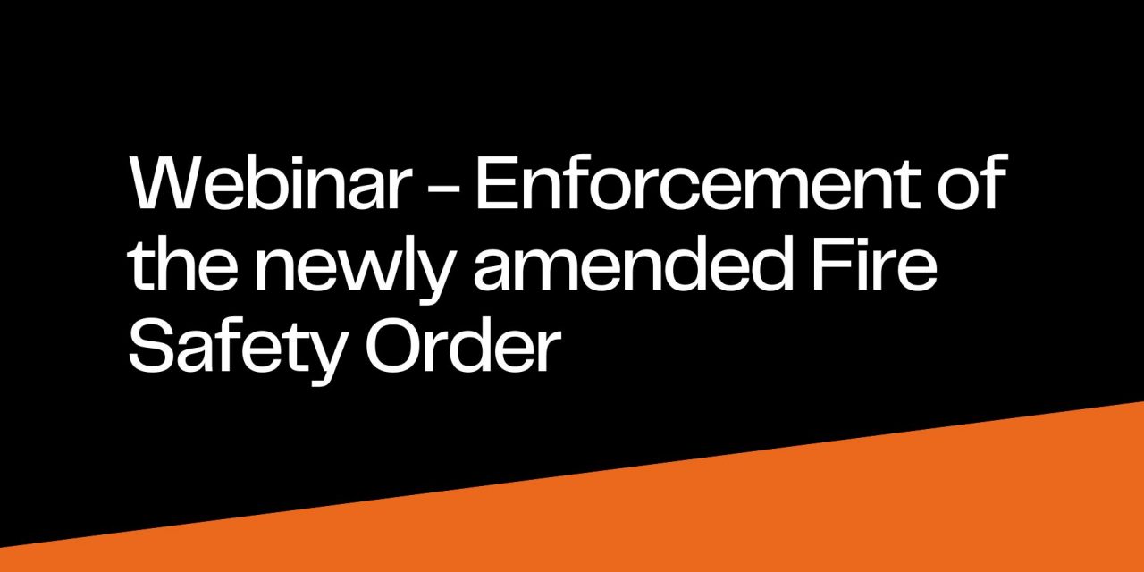 Webinar: Enforcement of the newly amended Fire Safety Order